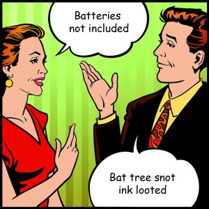 cartoon of man and woman. woman saying "batteries not included" man saying "bat tree snot ink looted"